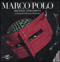 Marco Polo. Un fotografo sulle tracce del passato