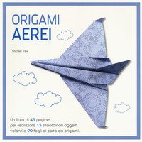 Origami. Aerei di carta. Ediz. illustrata