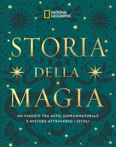 Storia della magia. Un viaggio tra mito, soprannaturale e mistero attraverso i secoli
