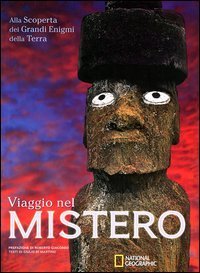 Viaggio nel mistero. Alla scoperta dei grandi enigmi della terra