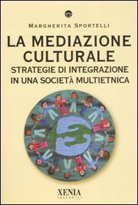 La mediazione culturale. Strategie di integrazione in una societ&agrave; multietnica
