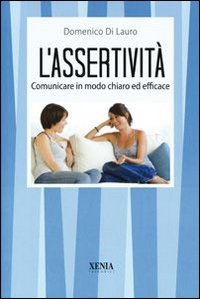 L'assertivit&agrave;. Comunicare in modo chiaro ed efficace