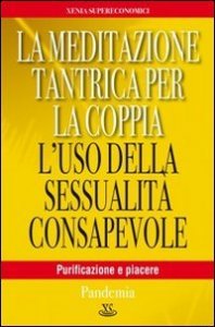 La meditazione tantrica per la coppia. L'uso della sessualit&agrave; consapevole