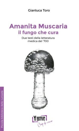 Amanita muscaria, il fungo che cura. Due testi della letteratura medica del '700