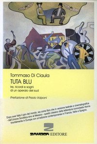 Tuta blu - Ire, ricordi e sogni di un operaio del Sud