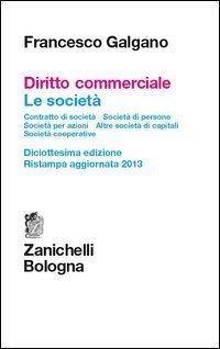 Diritto commerciale - Le societ&agrave;. Contratto di societ&agrave;. Societ&agrave; di persone. Societ&agrave; per azioni. Altre societ&agrave; di capitali. Societ&agrave; cooperative