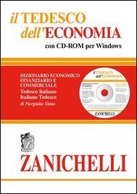 Il tedesco dell'economia. Dizionario economico finanziario e commerciale. Dizionario tedesco-italiano, italiano-tedesco