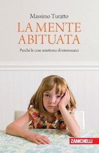 La mente abituata. Perch&eacute; le cose smettono di interessarci.
