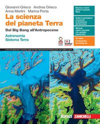 Scienza Del Pianeta Terra. Dal Big Bang All`antropocene. Astronomia. Sistema Terra. Per Le Scuol...