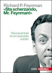 &laquo;Sta scherzando Mr. Feynman!&raquo; Vita e avventure di uno scienziato curioso