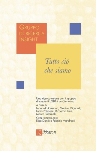 Tutto ci&ograve; che siamo. Una ricerca-azione con il gruppo di credenti LGBT+ &laquo;In cammino&raquo;
