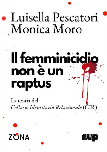 Il femminicidio non &egrave; un raptus. La teoria del Collasso Identitario Relazionale (CIR)